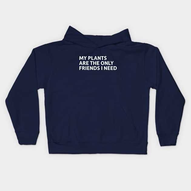 My Plants Are The Only Friends I Need Kids Hoodie by SillyQuotes